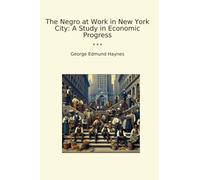The Negro at Work in New York City: A Study in Economic Progress (Classic Books)