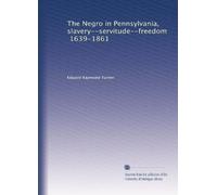The Negro in Pennsylvania, slavery--servitude--freedom, 1639-1861