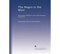 The Negro in the West: Some facts relating to social and economic conditions