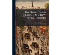 The Negro Labor Question. By A New-York Merchant