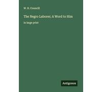 The Negro Laborer; A Word to Him: in large print