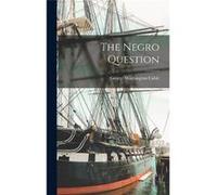 The Negro Question - George Washington Cable - Creative Media Partners LLC - Livre en Anglais George Washington CableGeorge Washington Cable (Auteur)