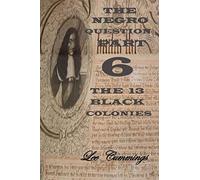 The Negro Question Part 6 The 13 Black Colonies