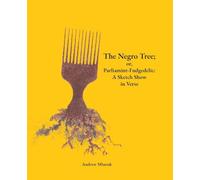 The Negro Tree; or, Parliamint-Fudgedelic: A Sketch Show in Verse