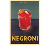 The Negroni: A Love Affair with a Classic Cocktail by Hranek, Matt [Hardback]