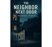 The Neighbor Next Door: When Kindness is Misplaced