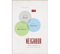The Neighbor: Three Inquiries in Political Theology, with a new Preface