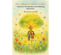 The Neighborhood Science Detectives: Volume 1: The Mystery of the Missing Butterflies