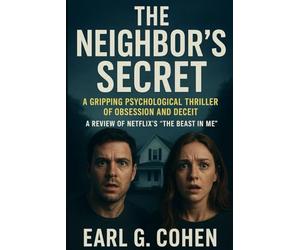 THE NEIGHBOR'S SECRET: A GRIPPING PSYCHOLOGICAL THRILLER OF OBSESSION AND DECEIT - AN UNOFFICIAL GUIDE TO THE BEAST IN ME