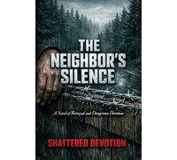 The Neighbor's Silence: A Novel of Betrayal and Dangerous Devotion