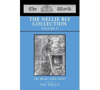 THE NELLIE BLY COLLECTION VOLUME V: The World (1893-1894)