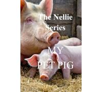 The Nellie Series: MY PET PIG