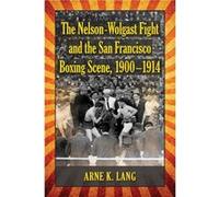 The NelsonWolgast Fight and the San Francisco Boxing Scene 19001914 - Arne K. Lang - McFarland amp Co Inc - Livre en Anglais - Paperback Arne K. LangArne K. Lang (Auteur)