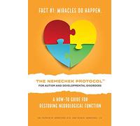 THE NEMECHEK PROTOCOL FOR AUTISM AND DEVELOPMENTAL DISORDERS: A How-To Guide For Restoring Neurological Function