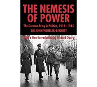 The Nemesis of Power: The German Army in Politics, 1918-1945