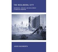 The Neoliberal City : Governance, Ideology, And Development In American Urbanism