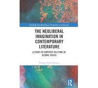 The Neoliberal Imagination in Contemporary Literature: A Study of Empathy in a Time of Global Crisis