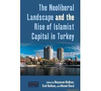 The Neoliberal Landscape And The Rise Of Islamist Capital In Turkey