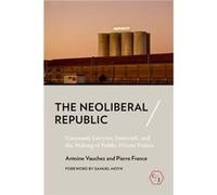 The Neoliberal Republic by Pierre France Pierre France (Auteur)