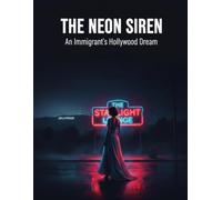 The Neon Siren: An Immigrant'S Hollywood Dream