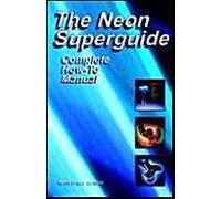 The Neon Superguide Complete How-To Manual