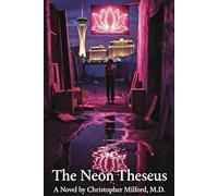 The Neon Theseus: A Novel by Christopher Milford, M.D.
