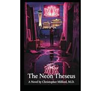 The Neon Theseus: A Novel by Christopher Milford, M.D.