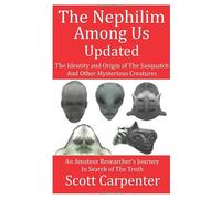The Nephilim Among Us Updated: The Identity and Origin of The Sasquatch And Other Mysterious Creatures