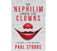 The Nephilim Looked Like Clowns: Volume I: The History