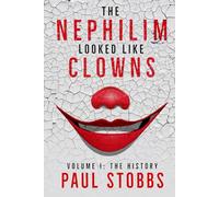 The Nephilim Looked Like Clowns: Volume I: The History