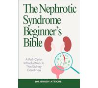 The Nephrotic Syndrome Beginner’s Bible: A Full-Color Introduction To This Kidney Condition