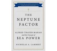 The Neptune Factor: Alfred Thayer Mahan And The Concept Of Sea Power
