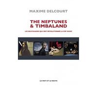 The Neptunes & Timbaland - Les beatmakers qui ont révolution - Maxime Delcourt - Le Mot Et Le Reste - broché - Essai