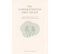 The Nervous System First Aid Kit: Instant Somatic Tools for Anxiety Relief, Panic Attacks & Trauma Release (A Daily Tracker)