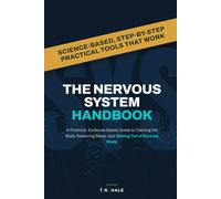 The Nervous System Handbook: A Practical, Evidence-Based Guide to Calming the Body, Restoring Sleep, and Getting Out of Survival Mode