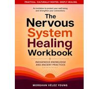 The Nervous System Healing Workbook: Indigenous Knowledge and ancient practices