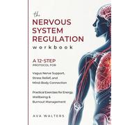 The Nervous System Regulation Workbook: A 12-Step Protocol for Vagus Nerve Support, Stress Relief and Mind-Body Connection - Practical Exercises for Energy, Wellbeing & Burnout Management