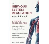 The Nervous System Regulation Workbook: A 12-Step Protocol for Vagus Nerve Support, Stress Relief and Mind-Body Connection - Practical Exercises for Energy, Wellbeing & Burnout Management