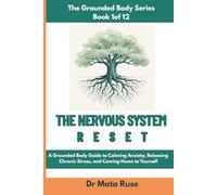 The Nervous System Reset: A Grounded Body Guide to Calming Anxiety, Releasing Chronic Stress, and Coming Home to Yourself