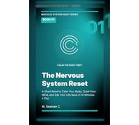 The Nervous System Reset: A Short Read to Calm Your Body, Quiet Your Mind, and Get Your Life Back in 15 Minutes a Day