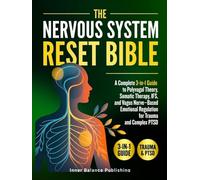 The Nervous System Reset Bible: A Complete 3-in-1 Guide to Polyvagal Theory, Somatic Therapy, IFS, and Vagus Nerve-Based Emotional Regulation for Trauma and Complex PTSD