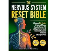 The Nervous System Reset Bible: A Complete 3-in-1 Guide to Polyvagal Theory, Somatic Therapy, IFS, and Vagus Nerve-Based Emotional Regulation for Trauma and Complex PTSD
