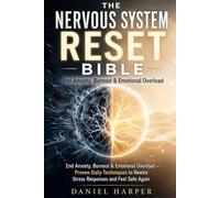 The Nervous System Reset Bible: End Anxiety, Burnout & Emotional Overload - Proven Daily Techniques to Rewire Stress Responses and Feel Safe Again