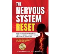 The Nervous System Reset: How to Harness the Vagus Nerve to Boost Energy, Focus, and Stress Resilience - The Science of Vagal Tone for Peak Performance in Work and Life