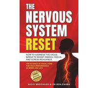 The Nervous System Reset: How to Harness the Vagus Nerve to Boost Energy, Focus, and Stress Resilience - The Science of Vagal Tone for Peak Performance in Work and Life