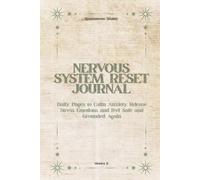The Nervous System Reset Journal: A safe place to release tension, soothe emotions, and reset your mind and body