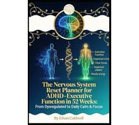 THE NERVOUS SYSTEM RESET PLANNER FOR ADHD: Executive Function in 52 Weeks: From Dysregulated to Daily Calm & Focus