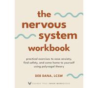 The Nervous System Workbook: Practical Exercises to Ease Anxiety, Find Safety, and Come Home to Yourself Using Polyvagal Theory