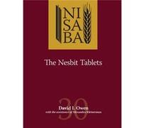 The Nesbit Tablets by Owen & David I. Bernard and Jane Schapiro Professor of Ancient Near Eastern and Jadaic Studies & Emeritus & Cornell & emeritus facul Owen David I. Bernard and Jane Schapiro Profe