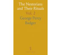 The Nestorians and Their Rituals: Mission Insights to Mesopotamia and Coordistan, 1842-1850; Studies of Syrian Religious Communities